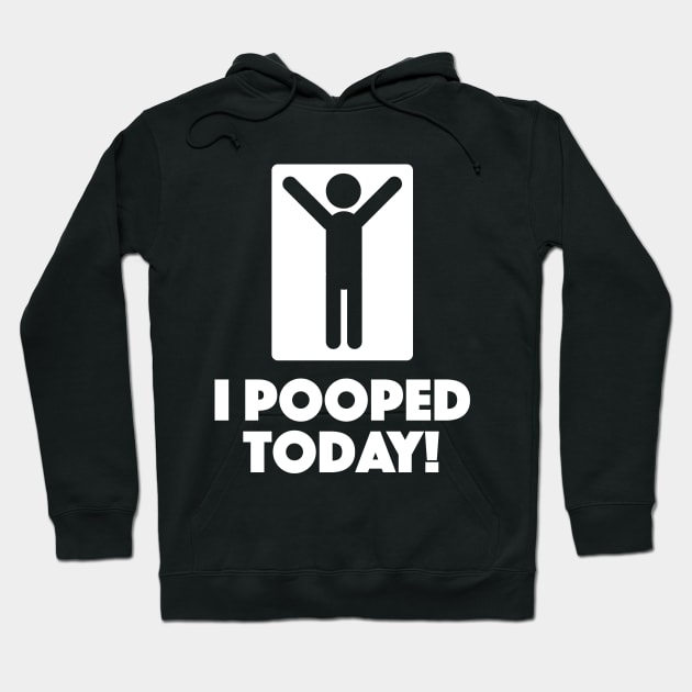 I Pooped Today Hoodie by dumbshirts